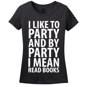 I Like To Party And By Party I Mean Read Books Women’s T-Shirt