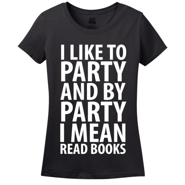 I Like To Party And By Party I Mean Read Books Women’s T-Shirt