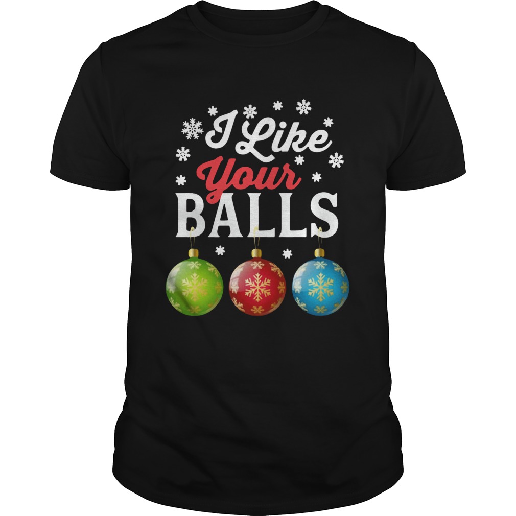 I Like Your Balls Funny Christmas shirt I Like Your Balls Funny Christmas shirt