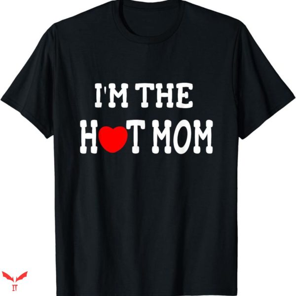 I Love Hot Mom T-shirt Funny Humor