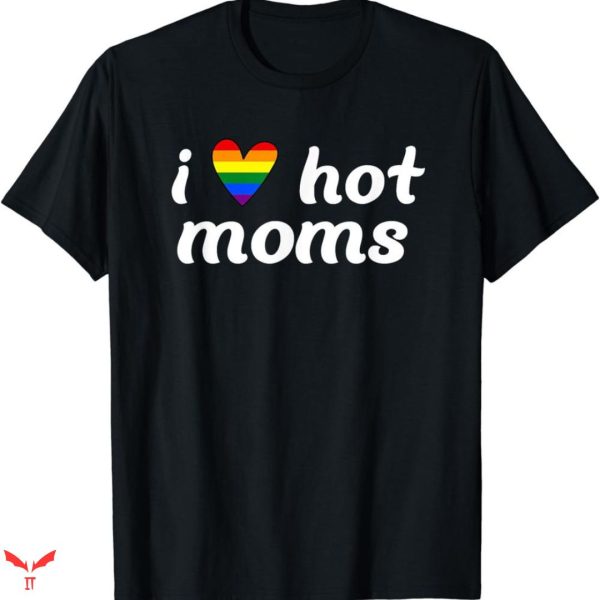 I Love Hot Mom T-shirt Rainbow Heart
