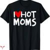 I Love Hot Mom T-shirt Retro Vintage
