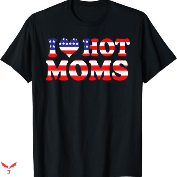 I Love Hot Mom T-shirt USA Style