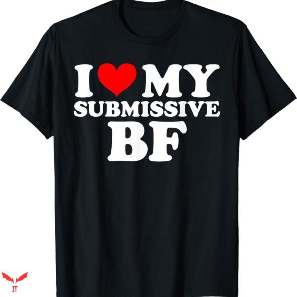 I Love Submissive Men T-shirt Boyfriend