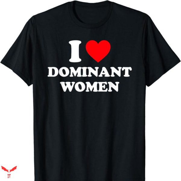 I Love Submissive Men T-shirt Dominant