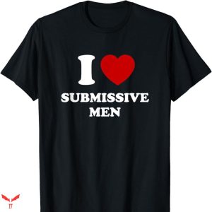 I Love Submissive Men T-shirt Trending Style
