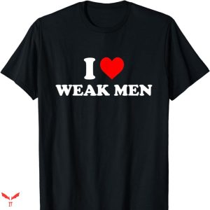 I Love Submissive Men T-shirt Weak Men
