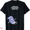 I Love Towelie T-shirt I Have No Idea