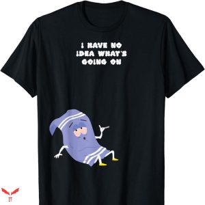 I Love Towelie T-shirt I Have No Idea