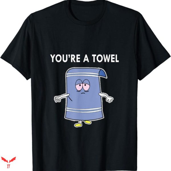 I Love Towelie T-shirt You Are Towel