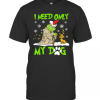 I Need Only My Dog Christmas Funny Grinch And Max Xmas Gift T-shirt