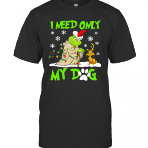 I Need Only My Dog Grinch Santa Reindeer Xmas T-Shirt