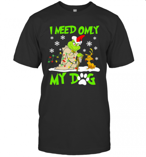 I Need Only My Dog Grinch Santa Reindeer Xmas T-Shirt I Need Only My Dog Grinch Santa Reindeer Xmas T-Shirt
