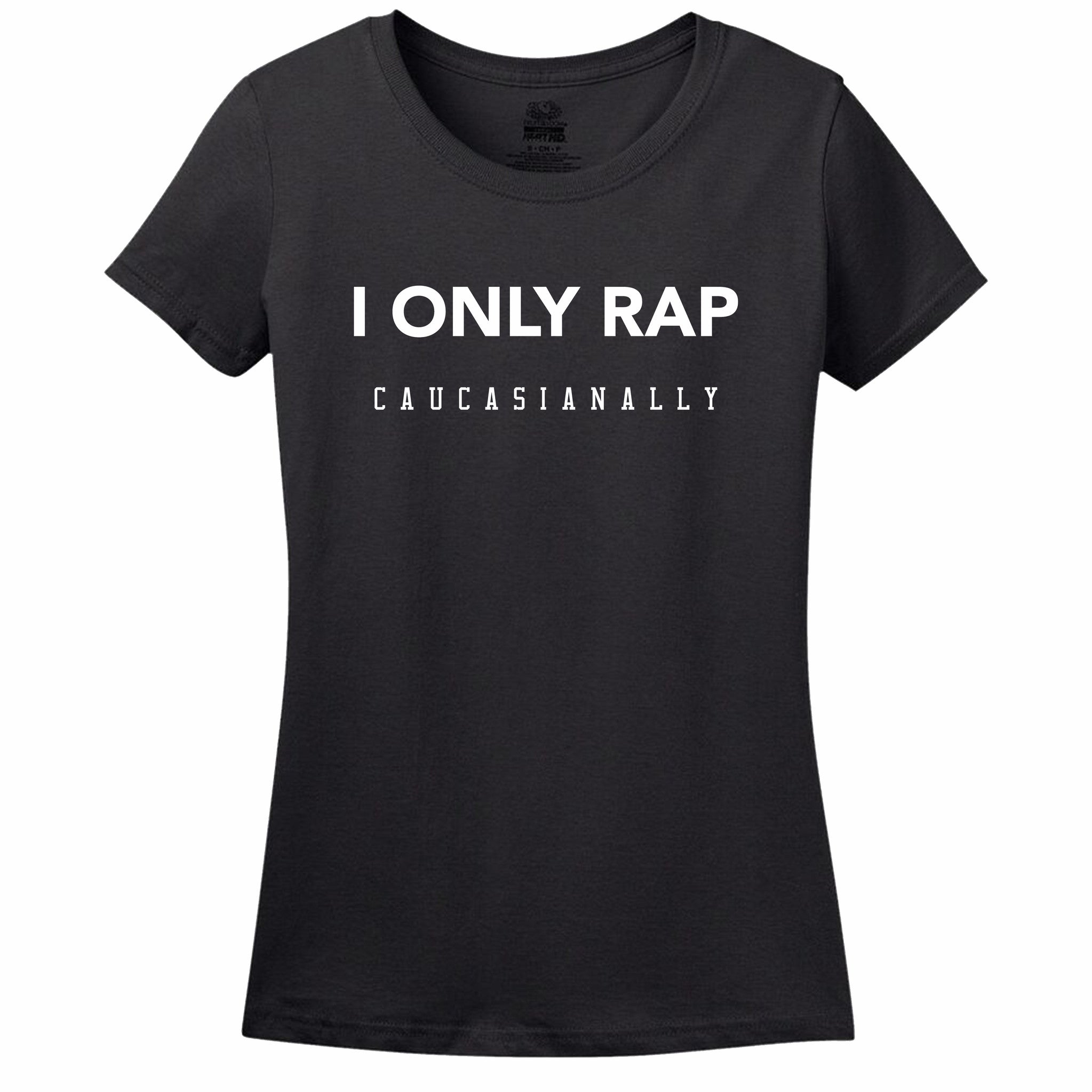 I Only Rap Caucasianally Women's T-Shirt I Only Rap Caucasianally Women's T-Shirt
