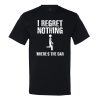 I Regret Nothing… Where’s The Bar T-Shirt