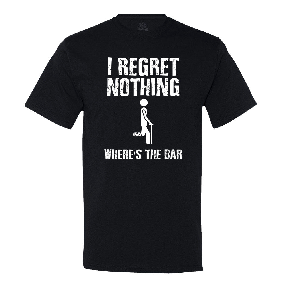 I Regret Nothing... Where's The Bar T-Shirt I Regret Nothing... Where's The Bar T-Shirt