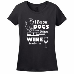 I Rescue Dogs From Shelters & Wine From Bottles Women’s T-Shirt