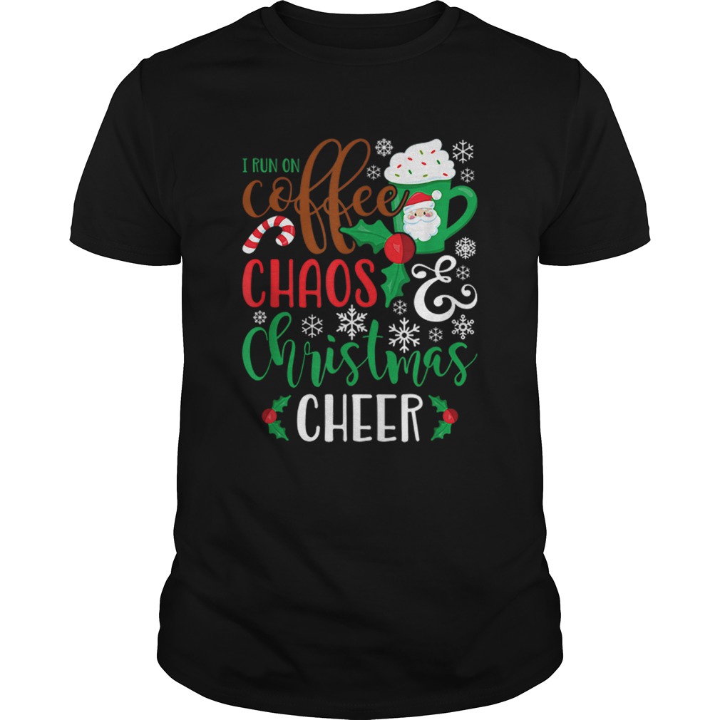 I Run On Coffee ChaosChristmas Cheer shirt I Run On Coffee ChaosChristmas Cheer shirt
