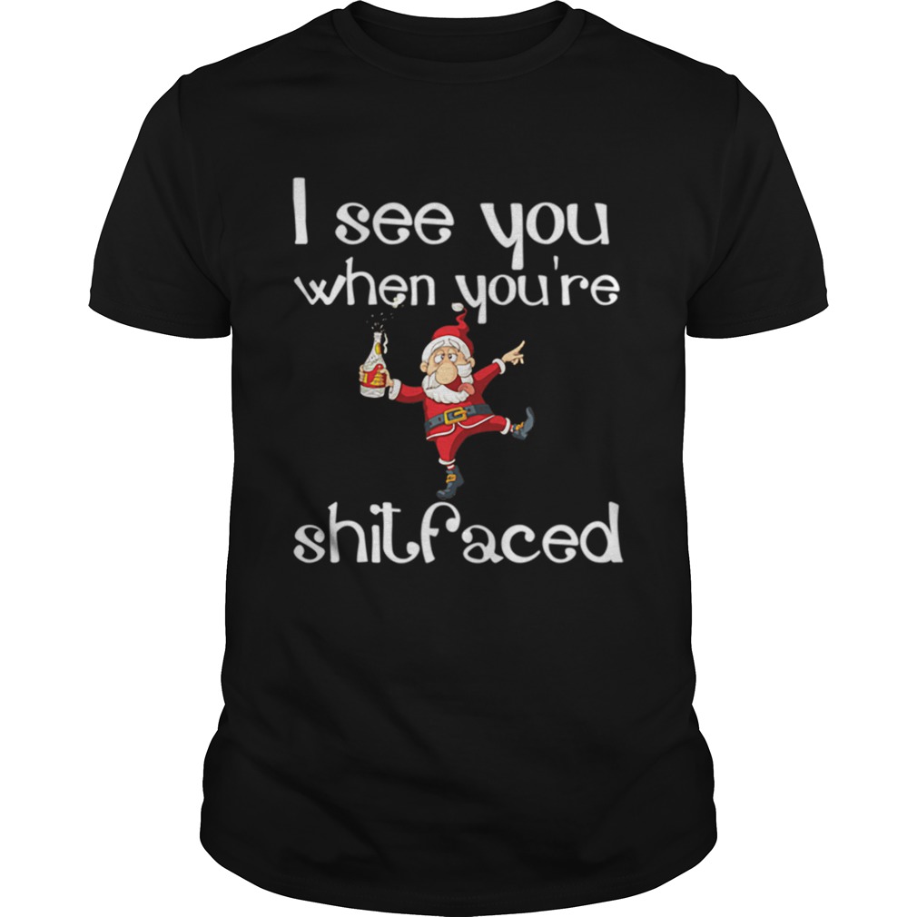 I See You When You're Shitfaced Funny Drunk Santa Christmas shirt I See You When You're Shitfaced Funny Drunk Santa Christmas shirt