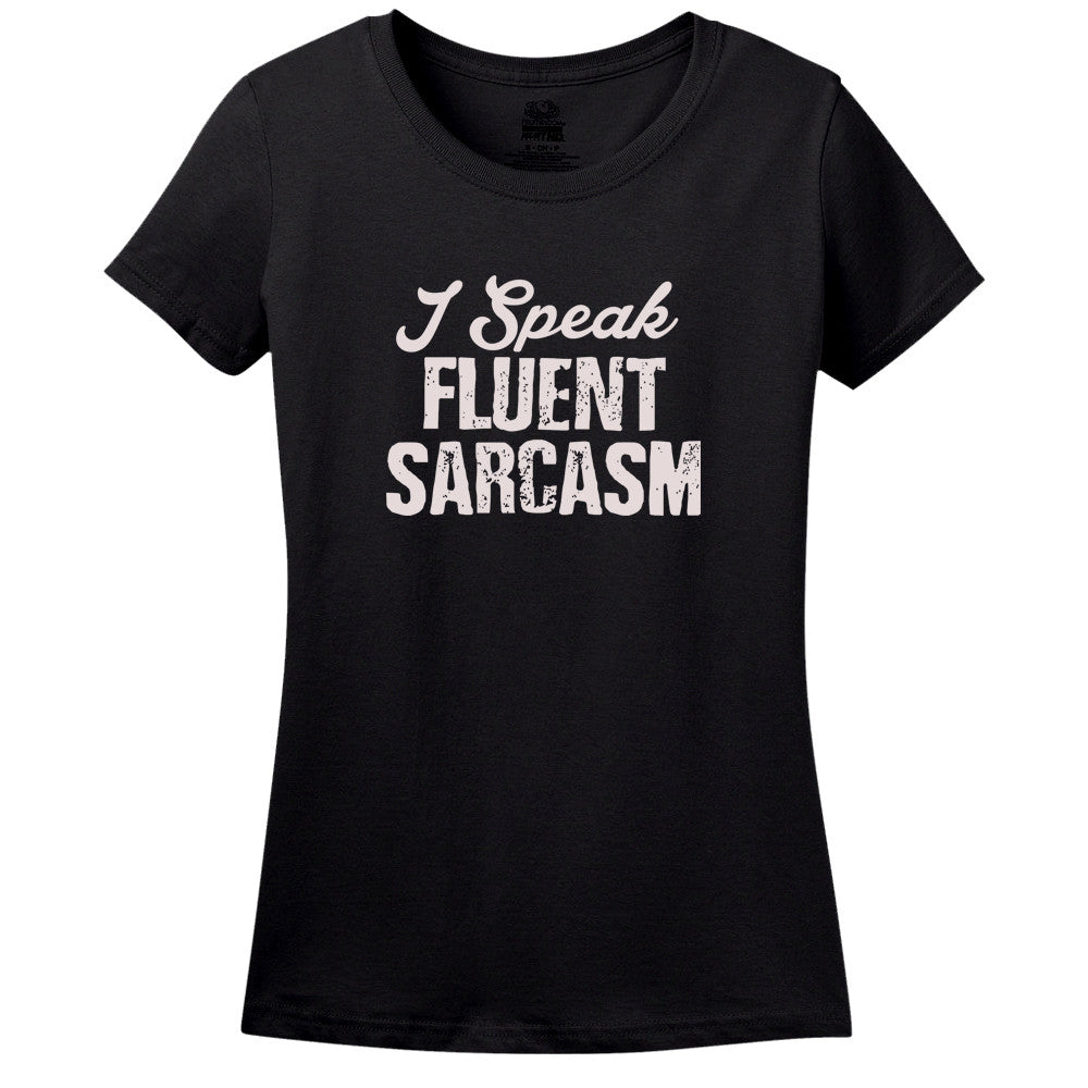 I Speak Fluent Sarcasam T-Shirt I Speak Fluent Sarcasam T-Shirt