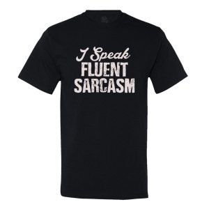 I Speak Fluent Sarcasam T-Shirt