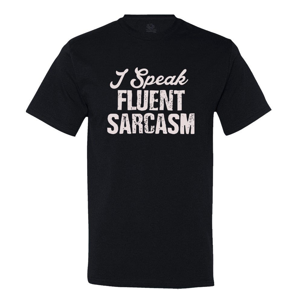 I Speak Fluent Sarcasam T-Shirt I Speak Fluent Sarcasam T-Shirt