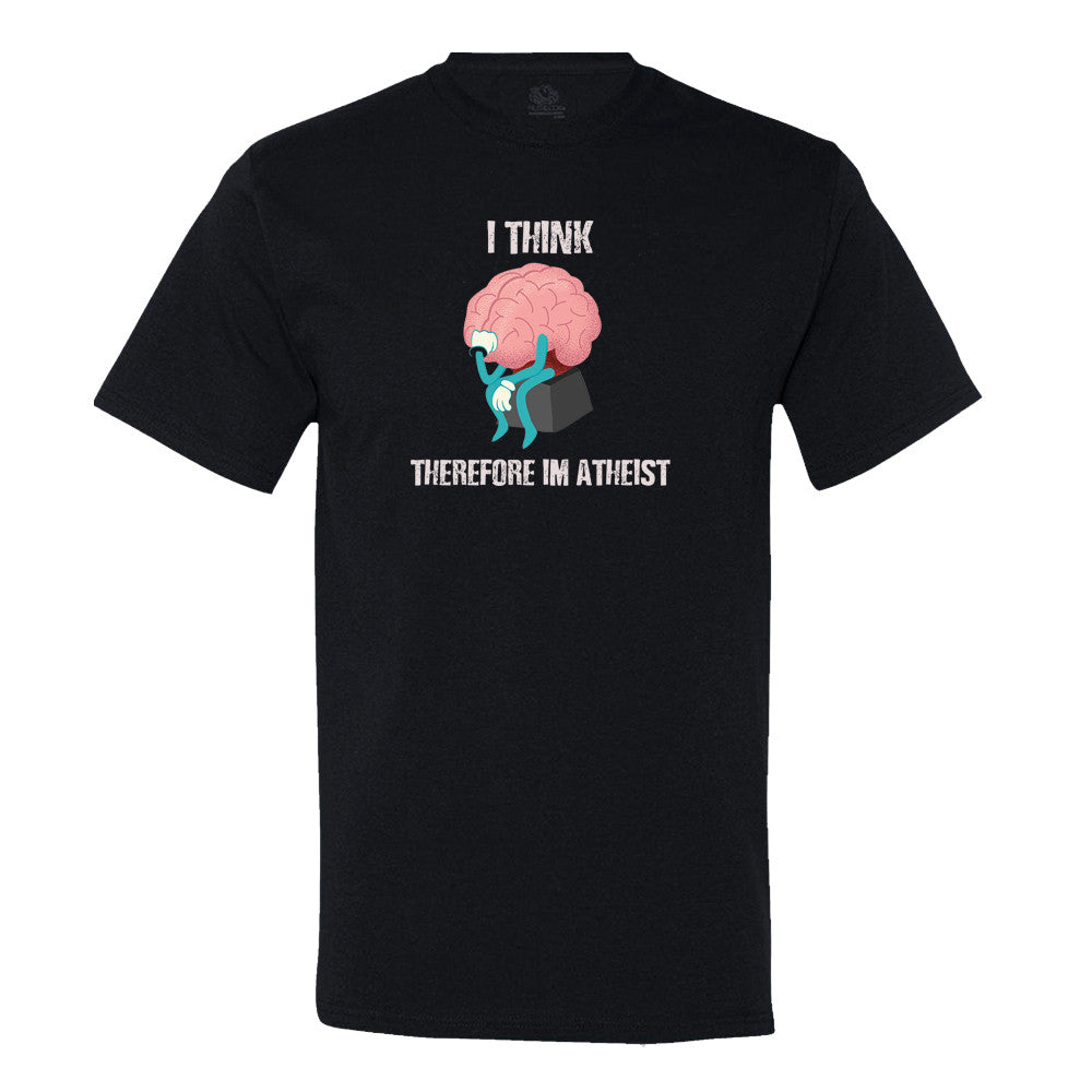 I Think, Therefore I'M Atheist T-Shirt I Think, Therefore I'M Atheist T-Shirt