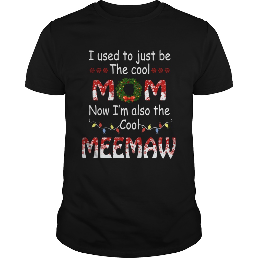 I Used To Just Be The Cool Mom Now Im Also The Cool Meemaw T-Shirt I Used To Just Be The Cool Mom Now Im Also The Cool Meemaw T-Shirt
