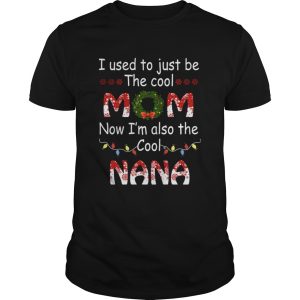 I Used To Just Be The Cool Mom Now Im Also The Cool Nana T-Shirt