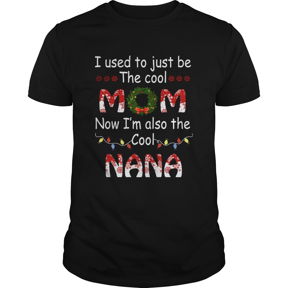 I Used To Just Be The Cool Mom Now Im Also The Cool Nana T-Shirt I Used To Just Be The Cool Mom Now Im Also The Cool Nana T-Shirt