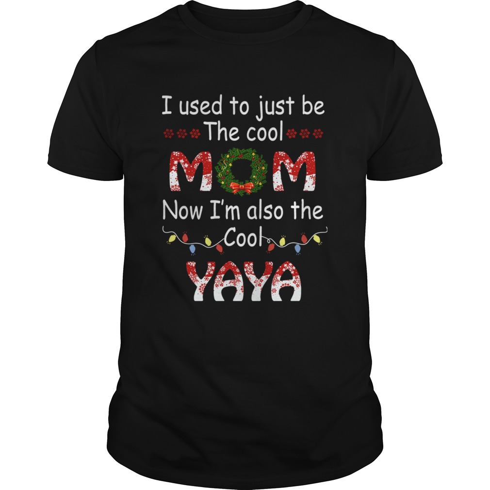 I Used To Just Be The Cool Mom Now Im Also The Cool Yaya T-Shirt I Used To Just Be The Cool Mom Now Im Also The Cool Yaya T-Shirt