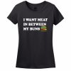 I Want Meat In Between My Buns Women’s T-Shirt