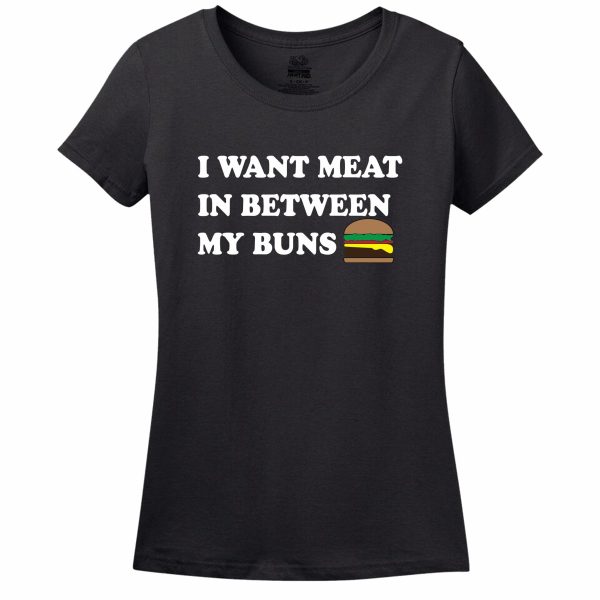 I Want Meat In Between My Buns Women’s T-Shirt
