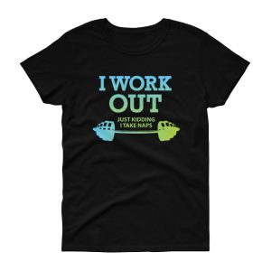 I Work Out (Just Kidding, I Take Naps) Funny Fitness Inspired Women’s Short Sleeve T-Shirt
