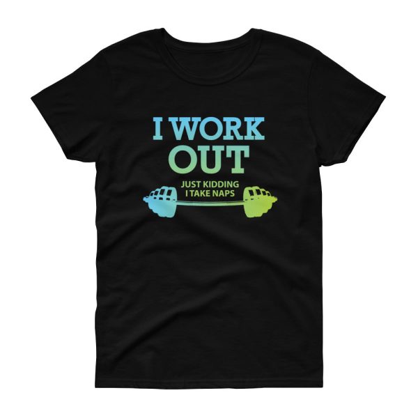 I Work Out (Just Kidding, I Take Naps) Funny Fitness Inspired Women’s Short Sleeve T-Shirt