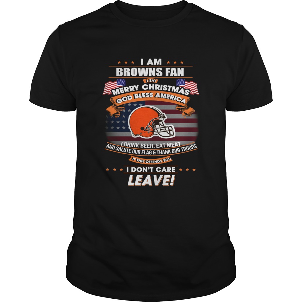 I am Browns fan I say Merry Christmas God bless America shirt I am Browns fan I say Merry Christmas God bless America shirt