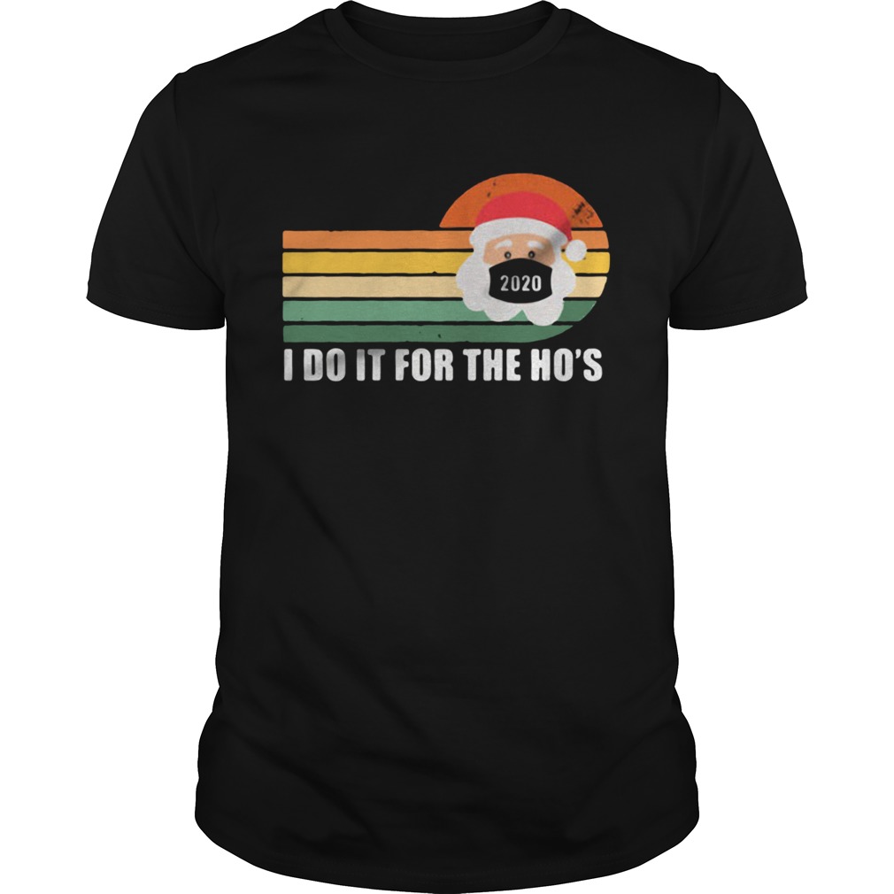 I do it for the ho Santa Chistmas 2020 vintage shirt I do it for the ho Santa Chistmas 2020 vintage shirt
