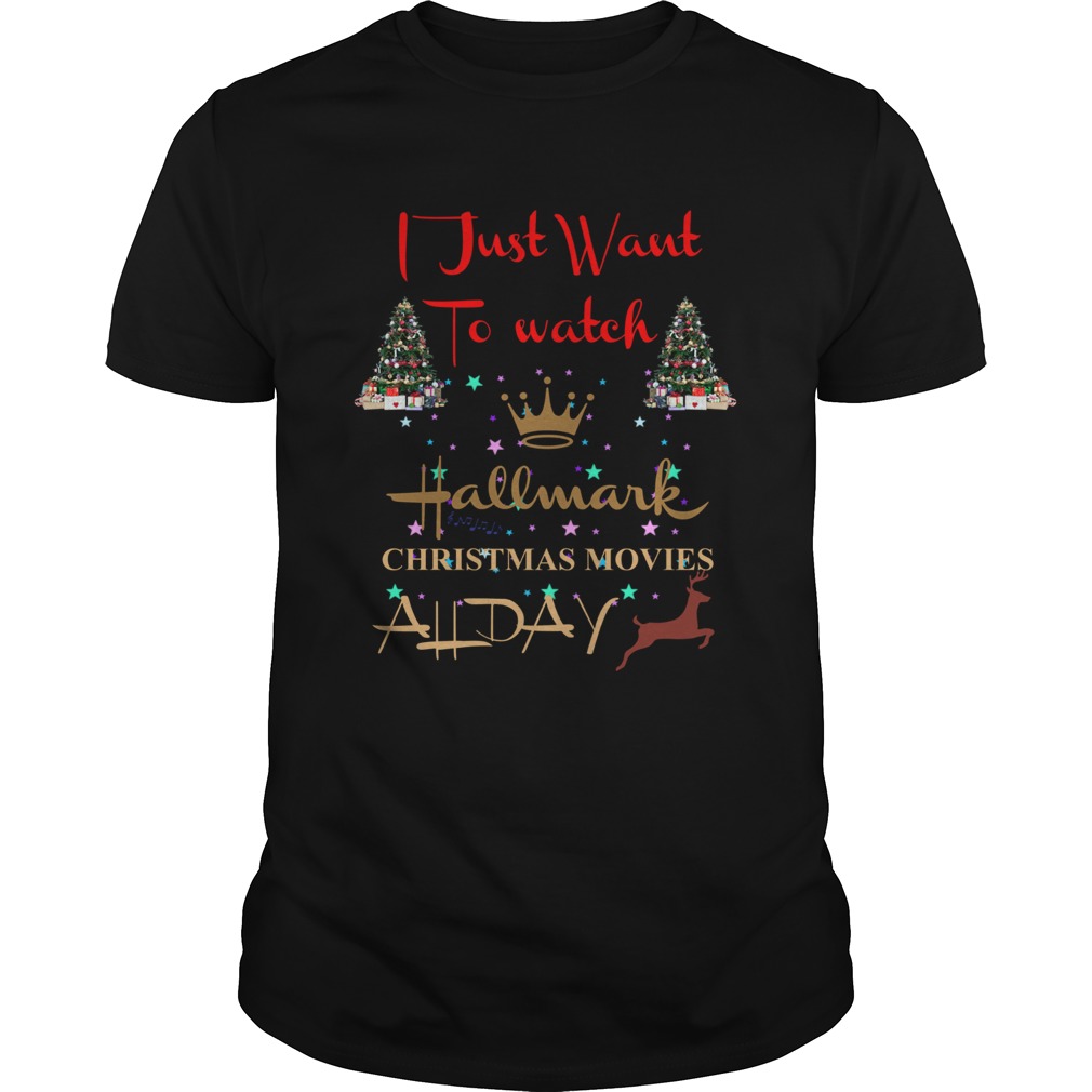 I just want to watch Hallmark Christmas movies all day shirt I just want to watch Hallmark Christmas movies all day shirt