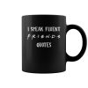 I speak fluent friend quotes mug