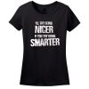 I’Ll Try Being Nicer, If You Try Being Smarter T-Shirt