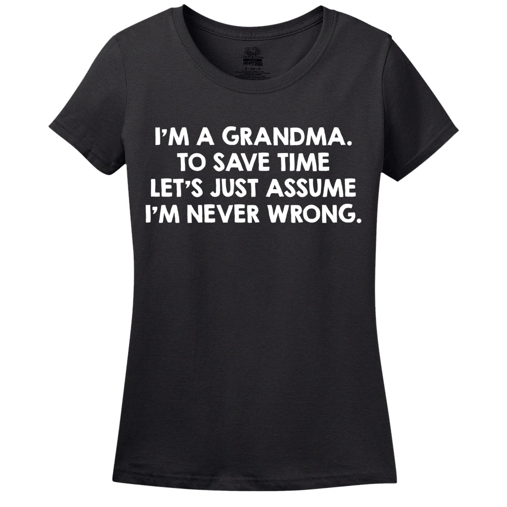 I'M A Grandma, To Save Time Let's Just Assume I'M Never Wrong T-Shirt I'M A Grandma, To Save Time Let's Just Assume I'M Never Wrong T-Shirt