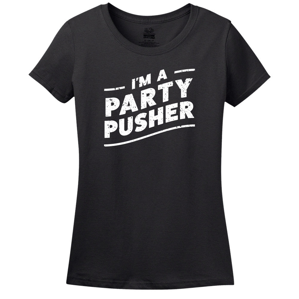 I'M A Party Pusher T-Shirt I'M A Party Pusher T-Shirt