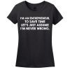 I’M An Entrepreneur, To Save Time Let’s Just Assume I’M Never Wrong T-Shirt