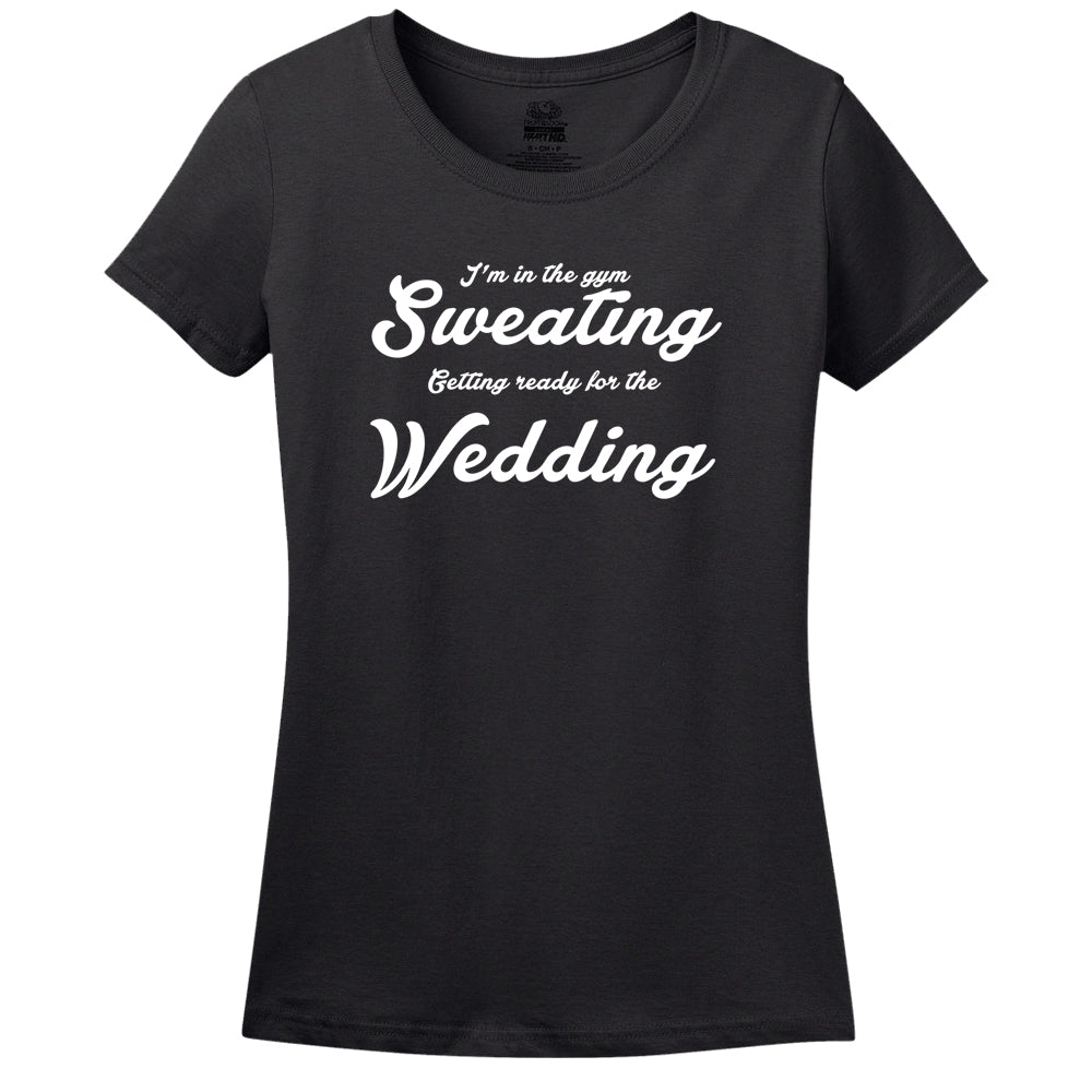 I'M In The Gym Sweating Getting Ready For The Wedding T-Shirt I'M In The Gym Sweating Getting Ready For The Wedding T-Shirt