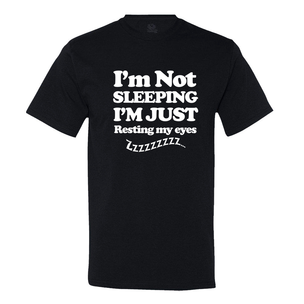 I'M Not Sleeping I'M Just Resting My Eyes T-Shirt I'M Not Sleeping I'M Just Resting My Eyes T-Shirt