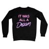 IT WAS ALL A DREAM Crew Neck SweatshirT