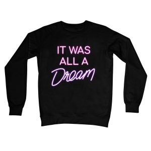 IT WAS ALL A DREAM Crew Neck SweatshirT