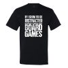 If I Seem Distracted, I’M Probably Thinking About Board Games T-Shirt