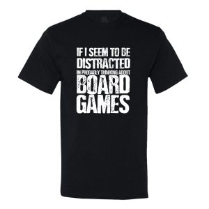 If I Seem Distracted, I’M Probably Thinking About Board Games T-Shirt