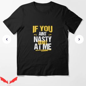 If You Aint Nasty Dont At Me T-Shirt Aint Nasty Tee Trending